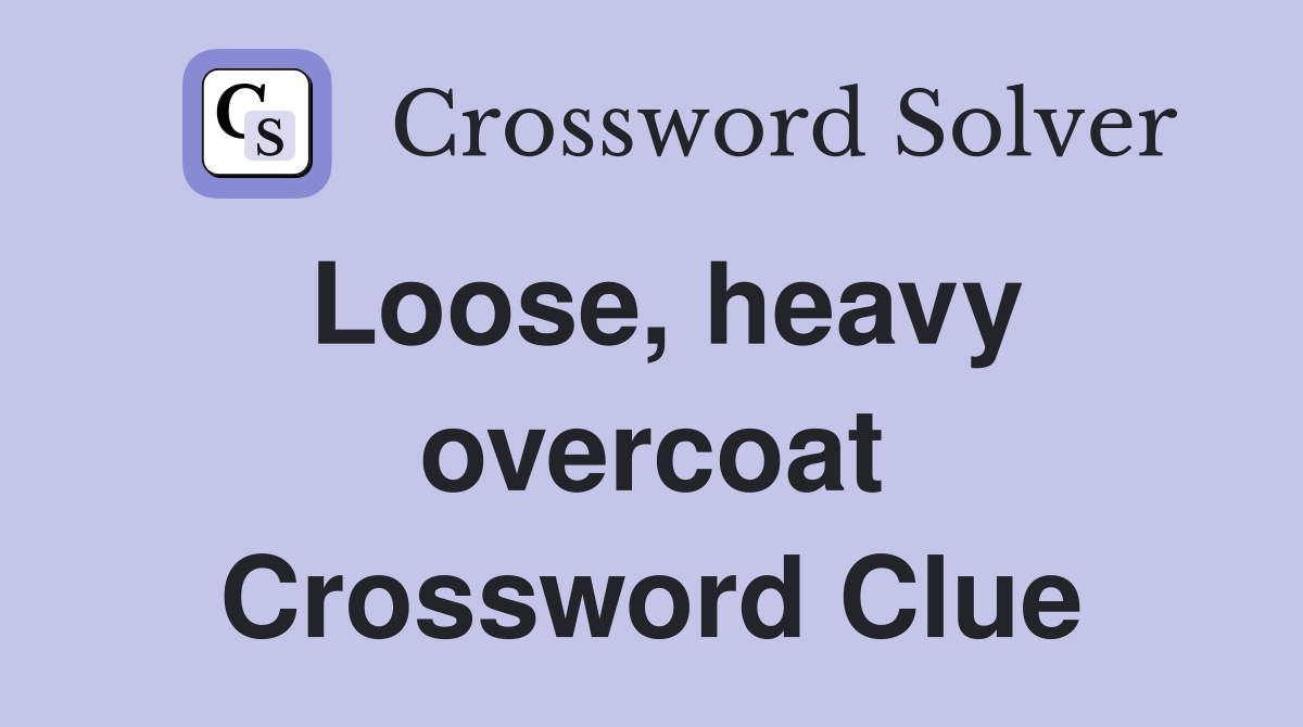 Loose, heavy overcoat - Crossword Clue Answers - Crossword Solver